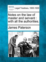 Notes on the law of master and servant with all the authorities.,1240031203,9781240031207
