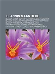 Islannin maantiede Islannin alueet, Islannin jäätiköt, Islannin kaupungit, Islannin kunnat, Islannin saaret, Islannin tulivuoret,1232819131,9781232819134