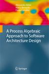 A Process Algebraic Approach to Software Architecture Design,184800222X,9781848002227