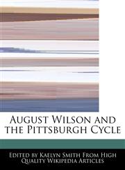August Wilson and the Pittsburgh Cycle,1241684324,9781241684327