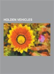 Holden Vehicles Holden Commodore, Holden Apollo, Holden Caprice, Holden Torana, Holden Monaro, Holden Kingswood, Holden Astra, Holden,1230572988,9781230572987