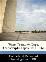 Waco Treasury Dept. Transcripts Tapes, 064 - 066,1288512767,9781288512768