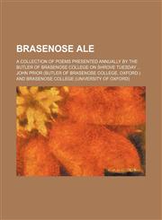 Brasenose ale; a collection of poems presented annually by the butler of Brasenose College on Shrove Tuesday,1151415359,9781151415356