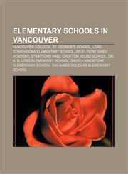 Elementary schools in Vancouver Vancouver College, St. George's School, Lord Strathcona Elementary School, West Point Grey Academy,1155766776,9781155766775