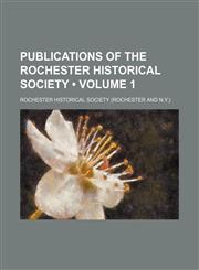 Publications of the Rochester Historical Society (Volume 1),1151033545,9781151033543