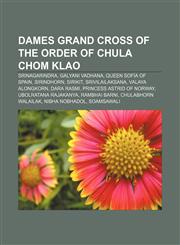 Dames Grand Cross of the Order of Chula Chom Klao Srinagarindra, Galyani Vadhana, Queen Sofía of Spain, Sirindhorn, Sirikit, Srivilailaksana,1233118056,9781233118052