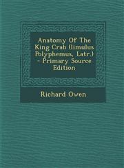 Anatomy Of The King Crab (limulus Polyphemus, Latr.) - Primary Source Edition,1294873113,9781294873112