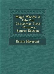 Magic Words A Tale for Christmas Time - Primary Source Edition,128777394X,9781287773948