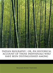 Indian biography or, An historical account of those individuals who have been distinguished among,1115201026,9781115201025