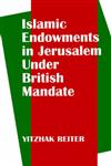 Islamic Endowments in Jerusalem Under British Mandate,0714643424,9780714643427