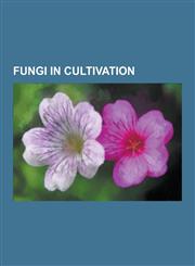 Fungi in Cultivation Agaricus Bisporus, Auricularia Auricula-Judae, Cloud Ear Fungus, Fungiculture, Grifola Frondosa, Hericium Erinaceus, H,1230480870,9781230480879