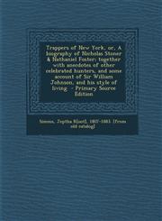 Trappers of New York, Or, a Biography of Nicholas Stoner & Nathaniel Foster; Together with Anecdotes of Other Celebrated Hunters, and Some Account of,1293512915,9781293512913