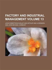 Factory and industrial management Volume 13,1130879607,9781130879605