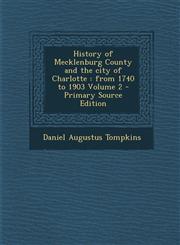 History of Mecklenburg County and the City of Charlotte From 1740 to 1903 Volume 2 - Primary Source Edition,1293753475,9781293753477