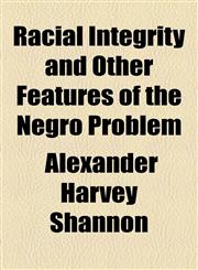 Racial Integrity and Other Features of the Negro Problem,1154983560,9781154983562