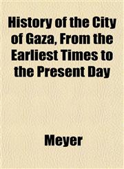 History of the City of Gaza, From the Earliest Times to the Present Day,1152213903,9781152213906