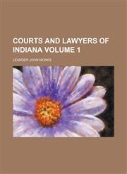Courts and lawyers of Indiana Volume 1,115034119X,9781150341199