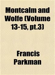 Montcalm and Wolfe (Volume 13-15, pt.3),1153048655,9781153048651