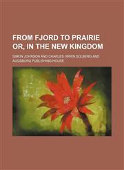 From fjord to prairie or, In the new kingdom,1150772549,9781150772542