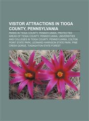 Visitor attractions in Tioga County, Pennsylvania Parks in Tioga County, Pennsylvania, Protected areas of Tioga County, Pennsylvania,1233135163,9781233135165