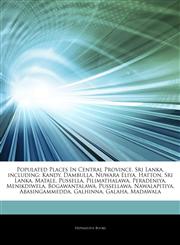Articles On Populated Places In Central Province, Sri Lanka, including Kandy, Dambulla, Nuwara Eliya, Hatton, Sri Lanka, Matale, Pussella, Pilimathalawa, Peradeniya, Menikdiwela, Bogawantalawa, Pussellawa, Nawalapitiya, Abasingammedda,1242644652,9781242644658