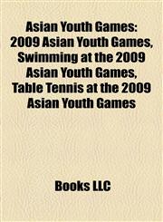 Asian Youth Games 2009 Asian Youth Games, Swimming at the 2009 Asian Youth Games, Table Tennis at the 2009 Asian Youth Games,1158134703,9781158134700