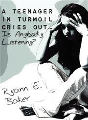 A Teenager in Turmoil Cries Out.Is Anybody Listening?,1604414359,9781604414356