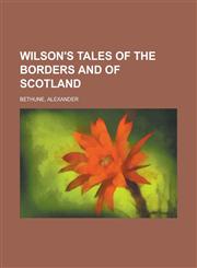 Wilson's Tales of the Borders and of Scotland (Volume 11),1153645858,9781153645850