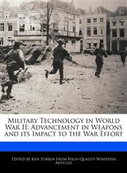 Military Technology in World War II Advancement in Weapons and its Impact to the War Effort,1276194706,9781276194709