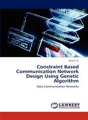 Constraint Based Communication Network Design Using Genetic Algorithm,3843353549,9783843353540