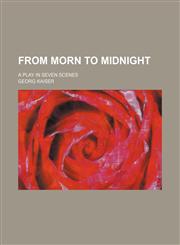 From morn to midnight; a play in seven scenes,1151667064,9781151667069