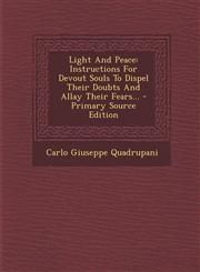 Light and Peace Instructions for Devout Souls to Dispel Their Doubts and Allay Their Fears... - Primary Source Edition,1294477129,9781294477129