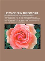 Lists of film directors List of film director and cinematographer collaborations, List of film director and actor collaborations,1233074857,9781233074853