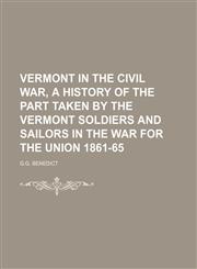 Vermont in the Civil War, a History of the Part Taken by the Vermont Soldiers and Sailors in the War for the Union 1861-65,1150942134,9781150942136