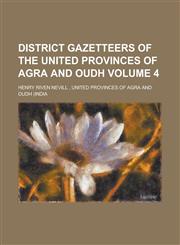 District Gazetteers of the United Provinces of Agra and Oudh Volume 4,1230138803,9781230138800