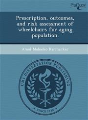 Prescription, outcomes, and risk assessment of wheelchairs for aging population.,1243676825,9781243676825