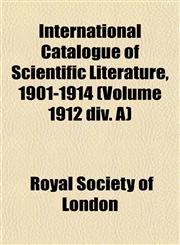International Catalogue of Scientific Literature, 1901-1914 (Volume 1912 div. A),1152884719,9781152884717
