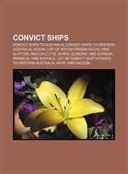 Convict ships Convict ships to Australia, Convict ships to Western Australia, Ocean, List of British prison hulks, HMS Glatton, HMS Calcutta,1157368344,9781157368342