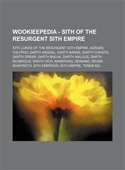Wookieepedia - Sith of the resurgent Sith Empire Sith Lords of the resurgent Sith Empire, Adraas, Calypho, Darth Angral, Darth Baras, Darth Chratis, Darth Drear, Darth Malak, Darth Malgus, Darth Scabrous, Darth Vich, Nankrang, Renning, Revan, Shak'Weth,,123485905X,9781234859053