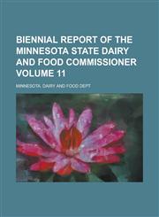 Biennial Report of the Minnesota State Dairy and Food Commissioner Volume 11,1236932269,9781236932266