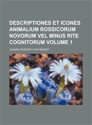 Descriptiones et Icones animalium Rossicorum novorum vel minus rite cognitorum Volume 1,1130674061,9781130674064