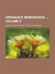 Ordnance Memoranda Volume 8,1234123886,9781234123888
