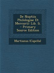 De Nuptiis Philologiae Et Mercurii Lib. Ii. - Primary Source Edition,1293063827,9781293063828