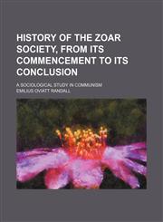 History of the Zoar Society, From Its Commencement to Its Conclusion; A Sociological Study in Communism,1151687448,9781151687449