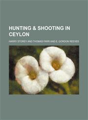 Hunting & shooting in Ceylon,1151304247,9781151304247