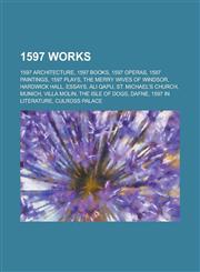 1597 Works 1597 Architecture, 1597 Books, 1597 Operas, 1597 Paintings, 1597 Plays, the Merry Wives of Windsor, Hardwick Hall, Ess,1155997360,9781155997360