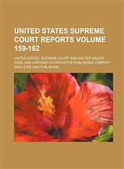 United States Supreme Court Reports Volume 159-162,1130098826,9781130098822