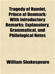 Tragedy of Hamlet, Prince of Denmark; With Introductory Remarks; Explanatory, Grammatical, and Philological Notes,1150251123,9781150251122