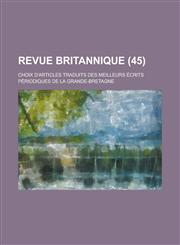 Revue Britannique; Choix D'Articles Traduits Des Meilleurs Ecrits Periodiques de La Grande-Bretagne (45 ),1153487454,9781153487450