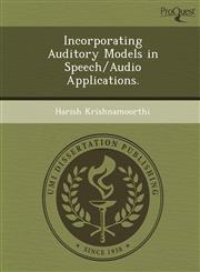 Incorporating Auditory Models in Speech/Audio Applications.,124904362X,9781249043621